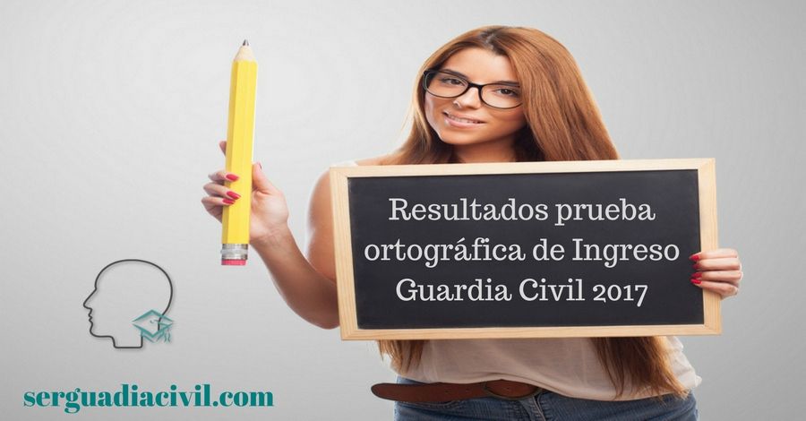 Resultados prueba ortográfica de Ingreso Guardia Civil 2017